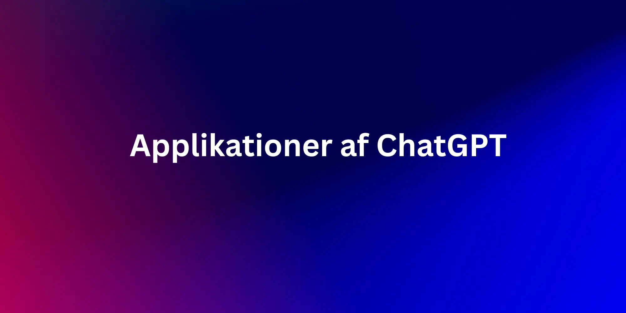 Read more about the article Applikationer af ChatGPT